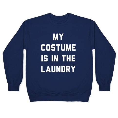 My Costume is in the Laundry Crewneck Sweatshirt